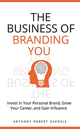 The Business of Branding You: Invest in Your Personal Brand, Grow Your Career, and Gain Influence - Epub + Converted Pdf